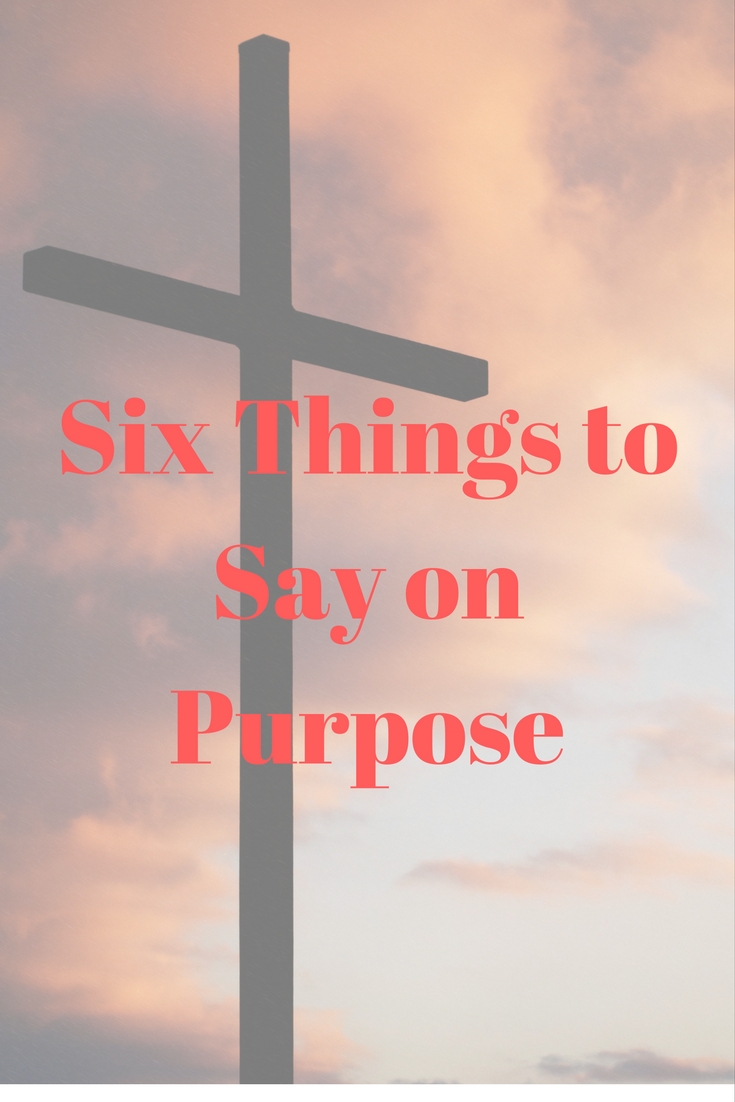 Six Things to Say on Purpose