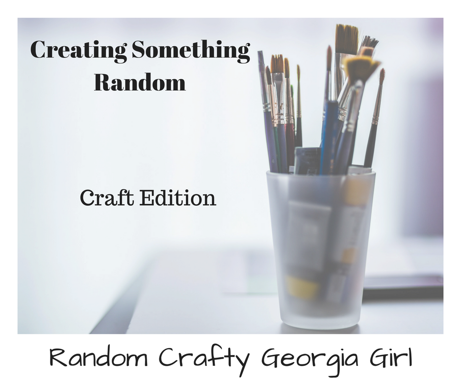 Creating SOmething Random- Random Crafty Georgia Girl